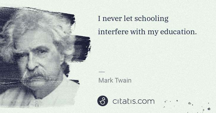 Don't Let Schooling Interfere With Your Education
